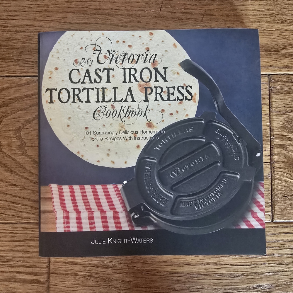 Victoria Cast Iron Tortilla Press Cookbook